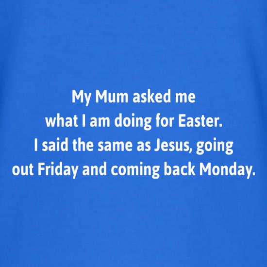 Easter - Going out Friday coming back Monday t shirt